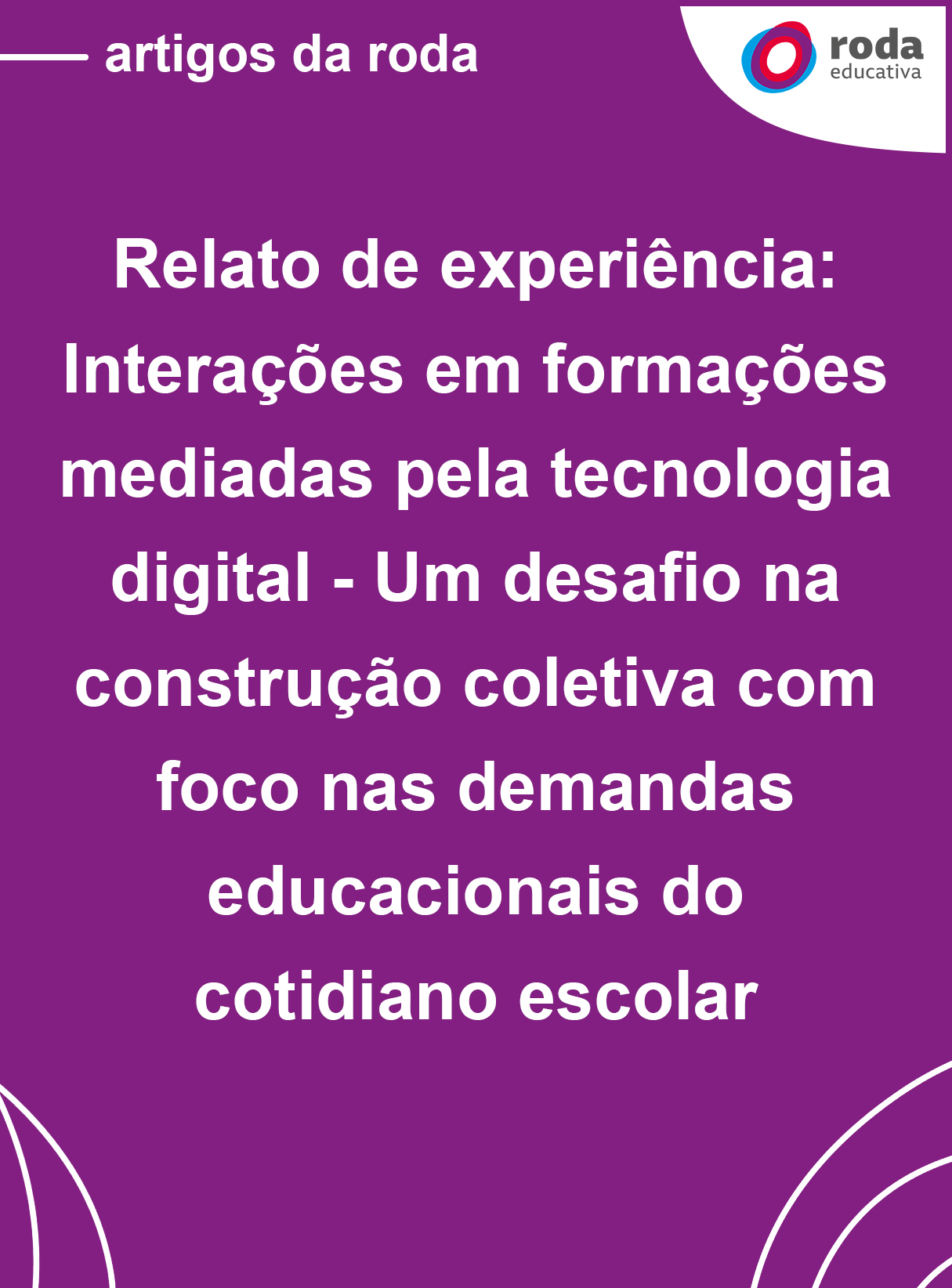 Capa do relato de experiência: 'Interações em formações mediadas pela tecnologia digital - Um desafio na construção coletiva com foco nas demandas educacionais do cotidiano escolar" na cor roxa com texto na cor branca
