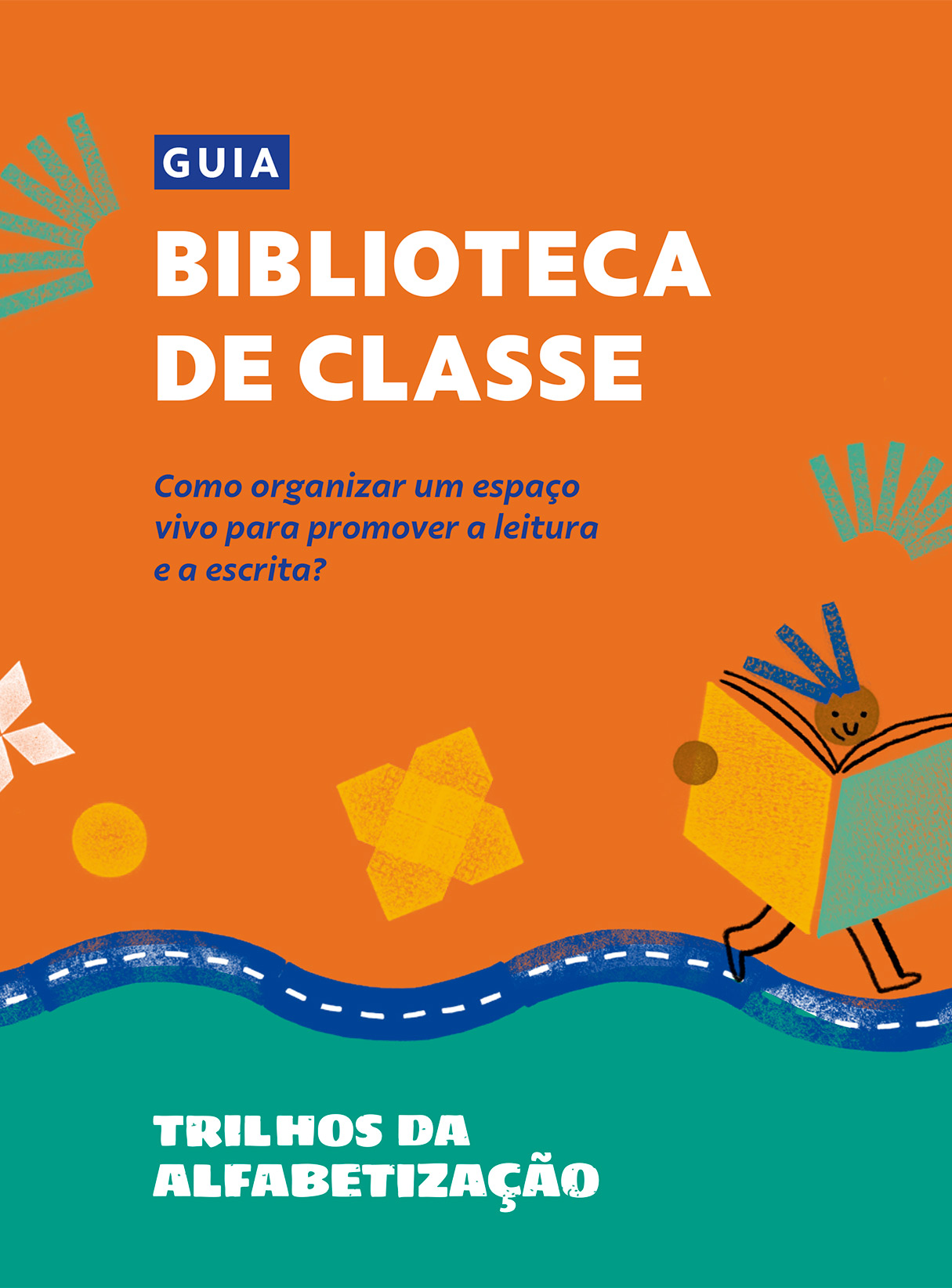Capa do Guia Biblioteca de Classe com o nome dele escrito mais o texto "Como organizar um espaço vivo para promover a leitura e a escrita? Trilhos da Alfabetização". Há vários elementos coloridos e o desenho de uma pessoa segurando um grande livro nas mãos.